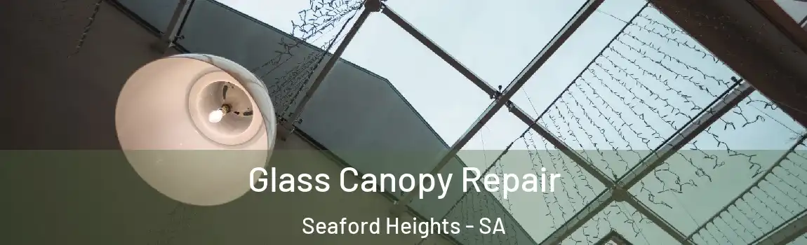 Glass Canopy Repair Seaford Heights - SA