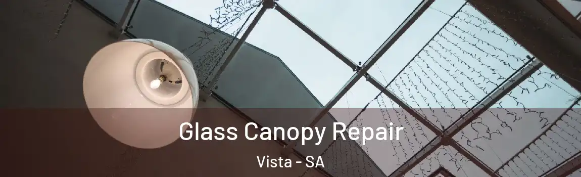 Glass Canopy Repair Vista - SA