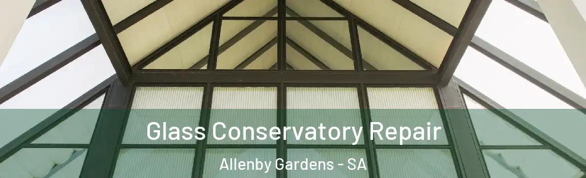 Glass Conservatory Repair Allenby Gardens - SA