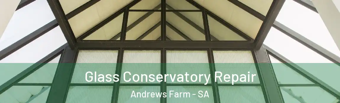 Glass Conservatory Repair Andrews Farm - SA