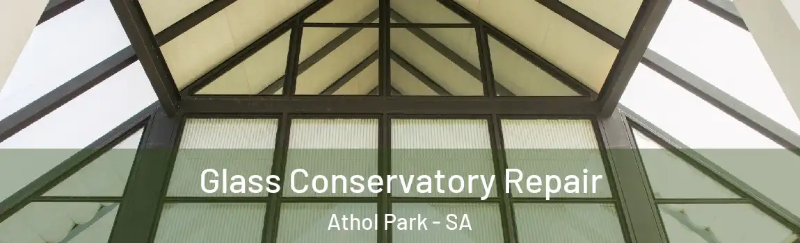 Glass Conservatory Repair Athol Park - SA