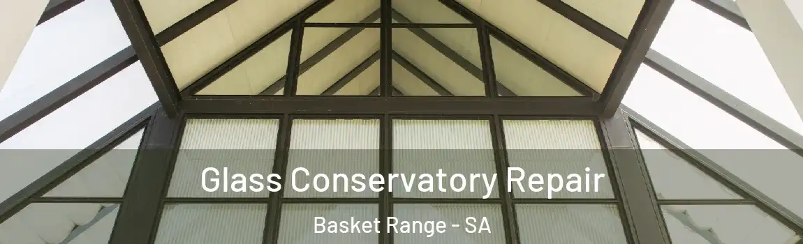 Glass Conservatory Repair Basket Range - SA