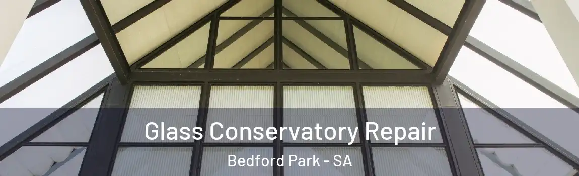 Glass Conservatory Repair Bedford Park - SA