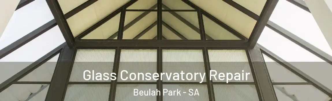 Glass Conservatory Repair Beulah Park - SA