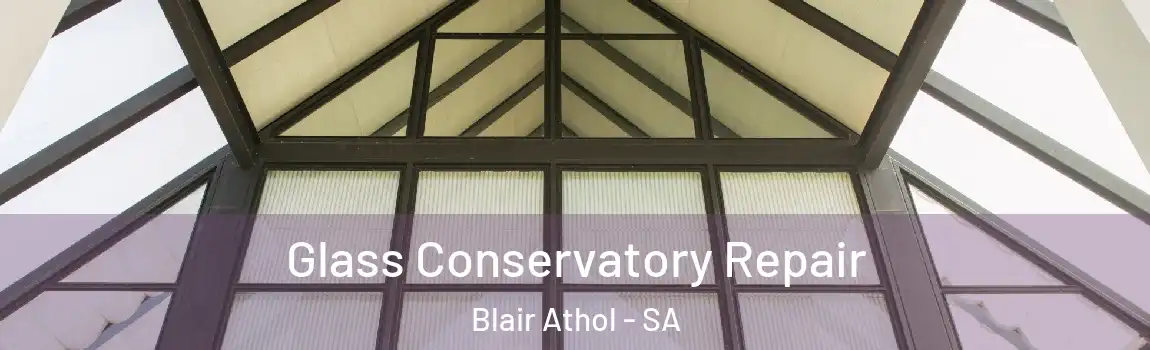 Glass Conservatory Repair Blair Athol - SA