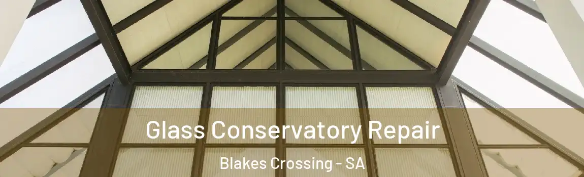 Glass Conservatory Repair Blakes Crossing - SA