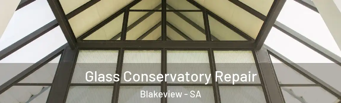 Glass Conservatory Repair Blakeview - SA