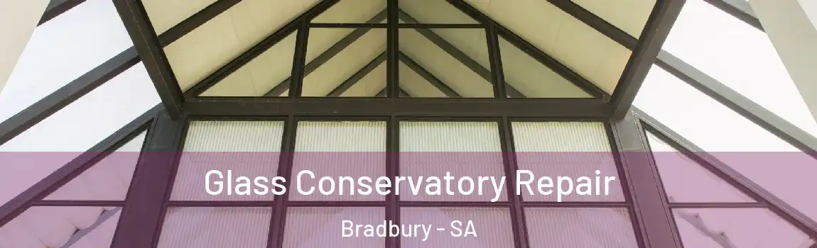 Glass Conservatory Repair Bradbury - SA
