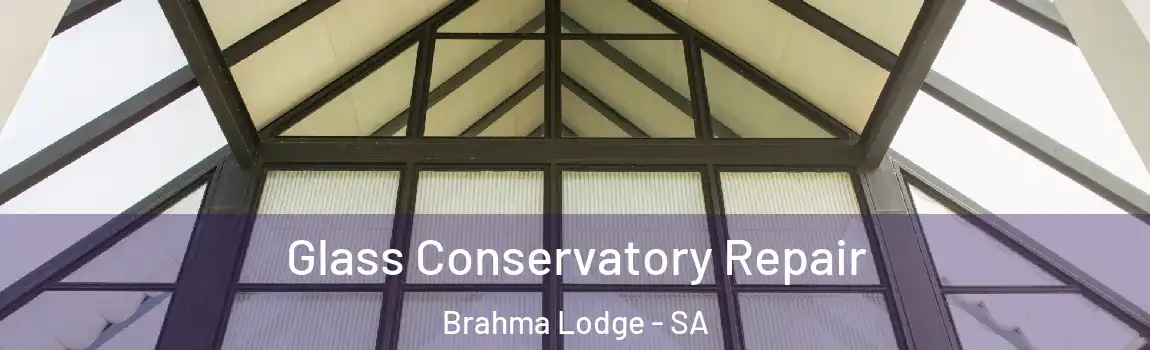 Glass Conservatory Repair Brahma Lodge - SA