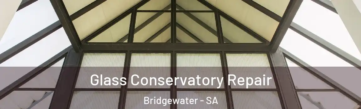Glass Conservatory Repair Bridgewater - SA