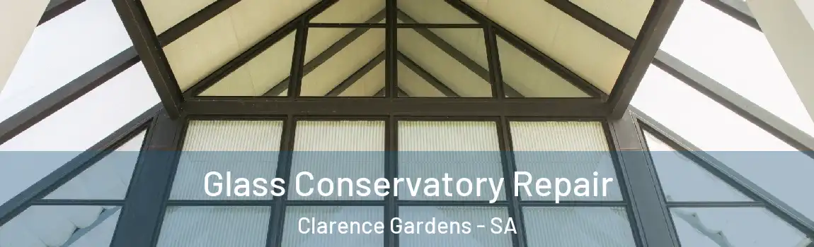 Glass Conservatory Repair Clarence Gardens - SA