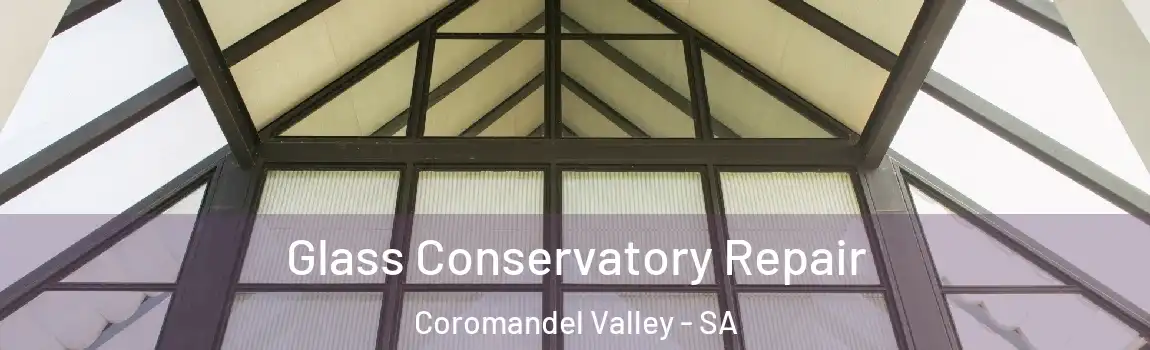 Glass Conservatory Repair Coromandel Valley - SA