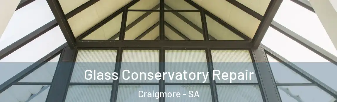  Glass Conservatory Repair Craigmore - SA