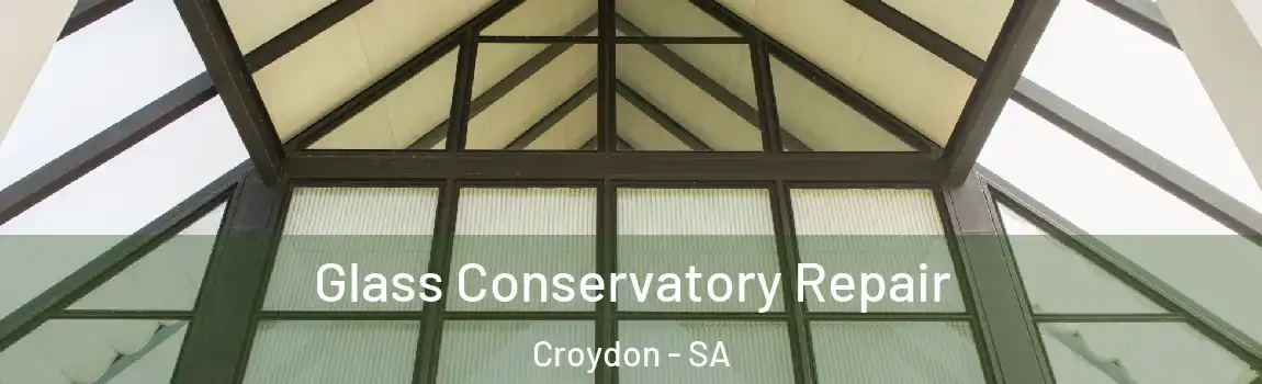 Glass Conservatory Repair Croydon - SA