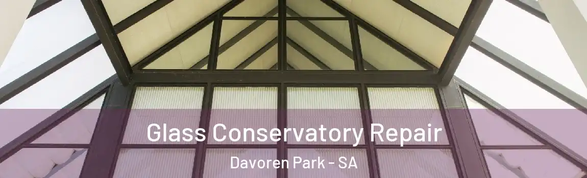 Glass Conservatory Repair Davoren Park - SA