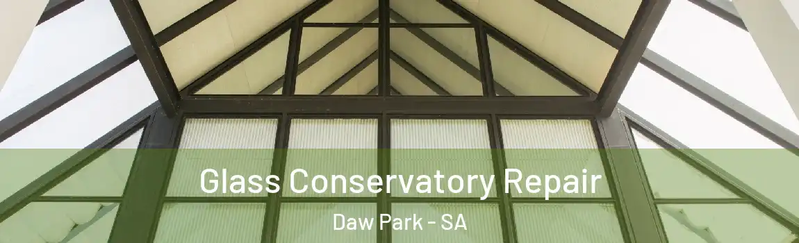 Glass Conservatory Repair Daw Park - SA