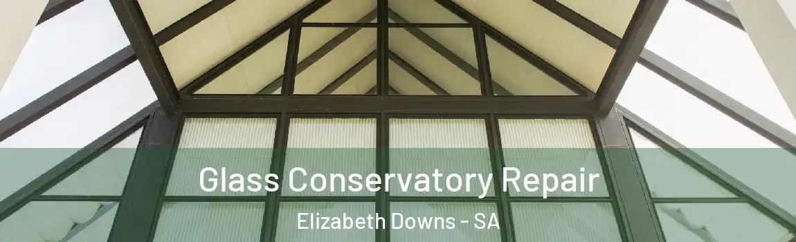 Glass Conservatory Repair Elizabeth Downs - SA