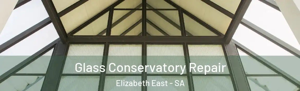 Glass Conservatory Repair Elizabeth East - SA