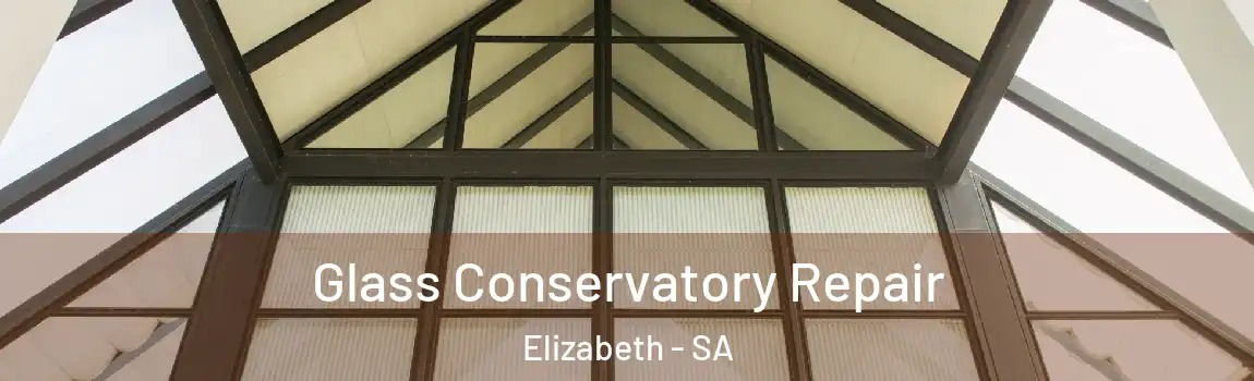 Glass Conservatory Repair Elizabeth - SA
