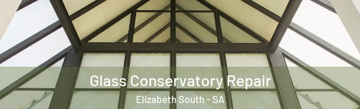 Glass Conservatory Repair Elizabeth South - SA