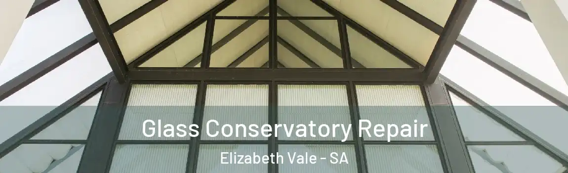 Glass Conservatory Repair Elizabeth Vale - SA