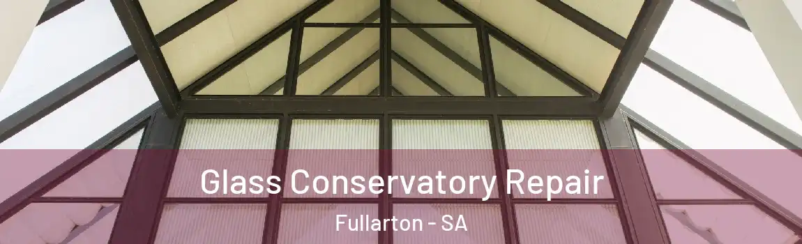 Glass Conservatory Repair Fullarton - SA