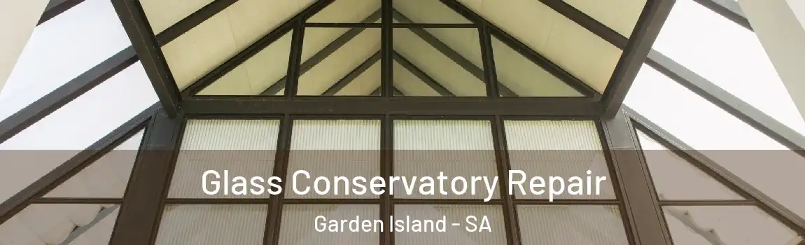 Glass Conservatory Repair Garden Island - SA