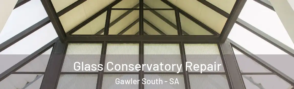 Glass Conservatory Repair Gawler South - SA