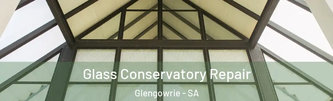 Glass Conservatory Repair Glengowrie - SA