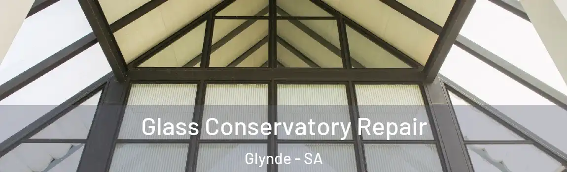 Glass Conservatory Repair Glynde - SA