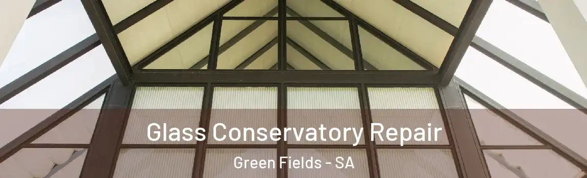 Glass Conservatory Repair Green Fields - SA