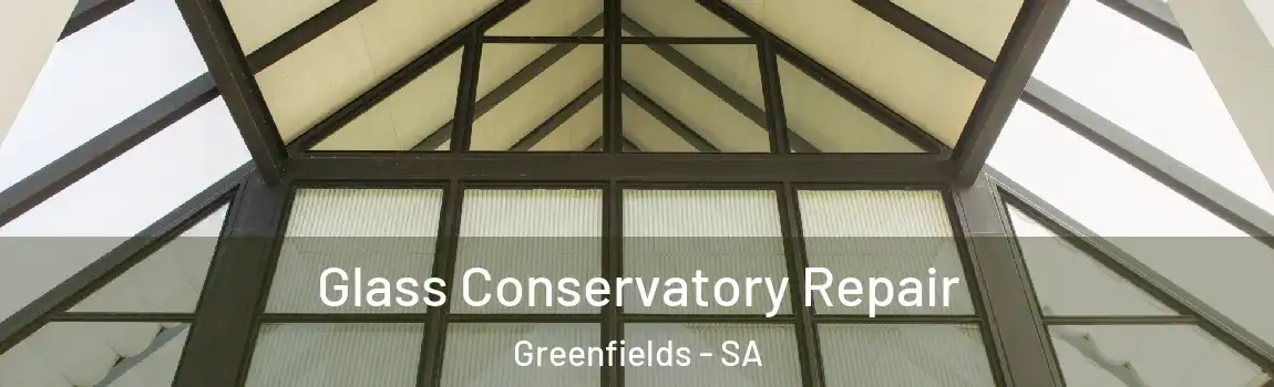 Glass Conservatory Repair Greenfields - SA