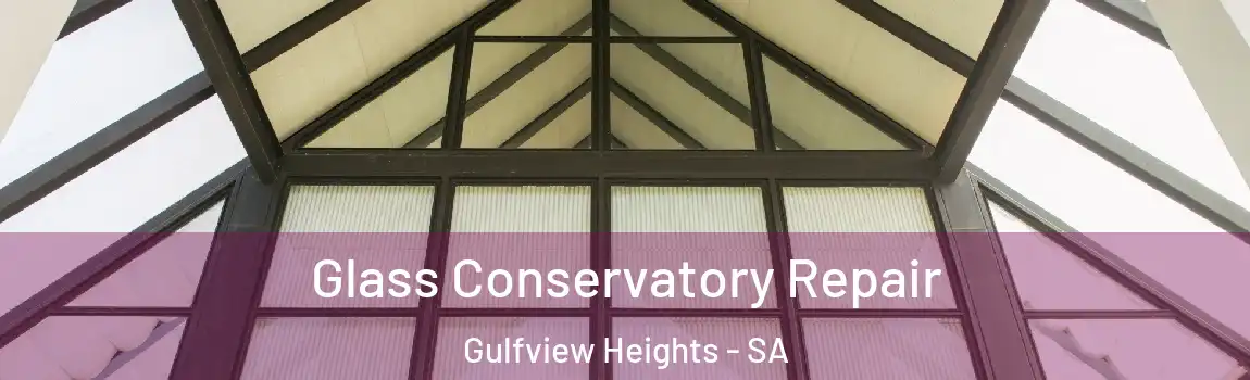 Glass Conservatory Repair Gulfview Heights - SA