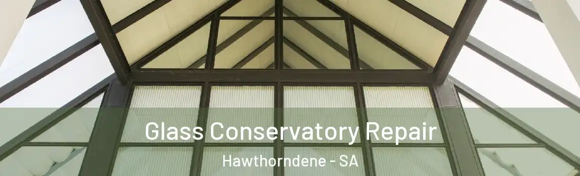 Glass Conservatory Repair Hawthorndene - SA
