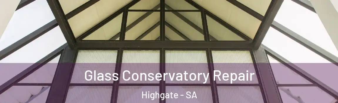 Glass Conservatory Repair Highgate - SA