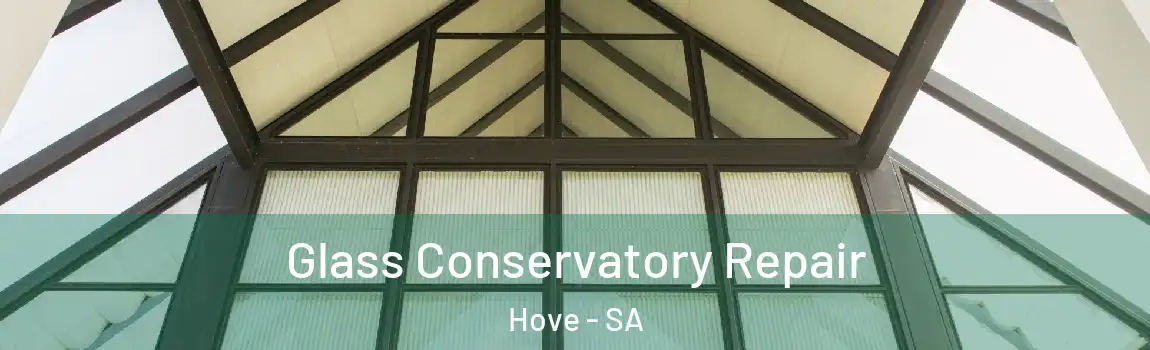 Glass Conservatory Repair Hove - SA