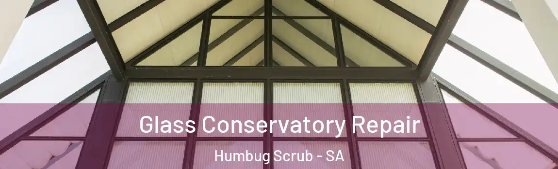 Glass Conservatory Repair Humbug Scrub - SA