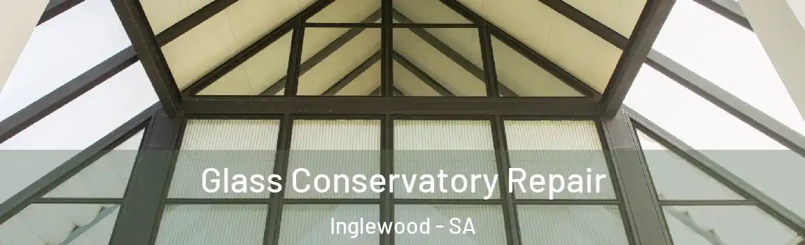 Glass Conservatory Repair Inglewood - SA