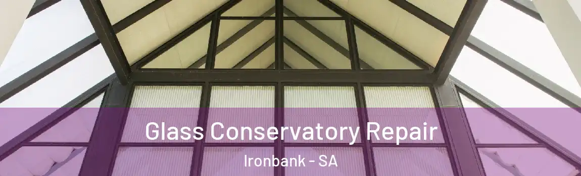 Glass Conservatory Repair Ironbank - SA