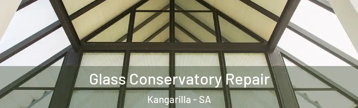 Glass Conservatory Repair Kangarilla - SA