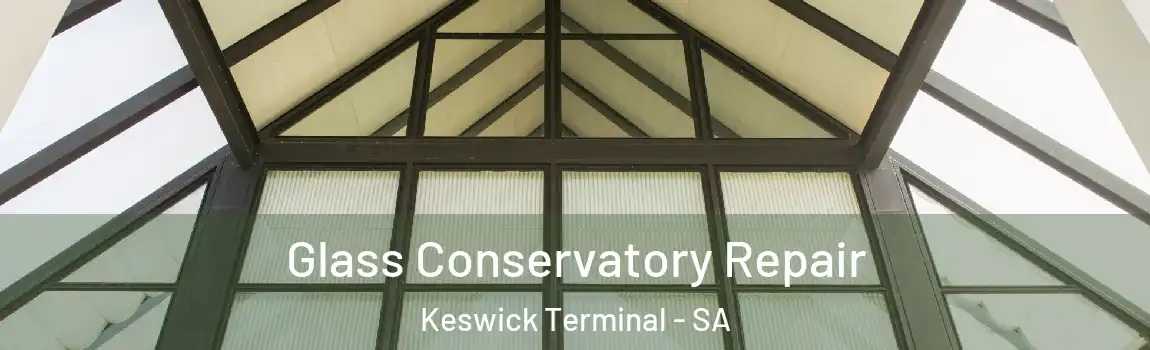 Glass Conservatory Repair Keswick Terminal - SA