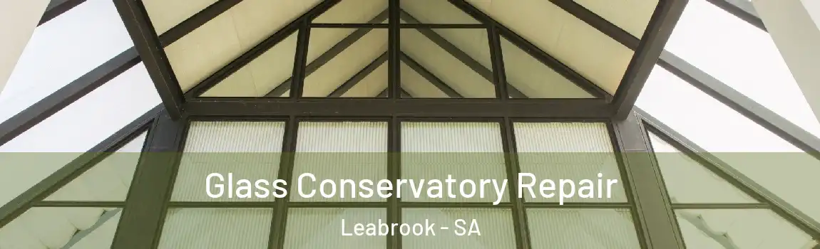 Glass Conservatory Repair Leabrook - SA