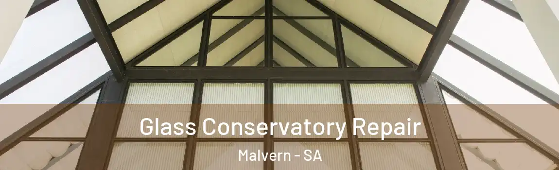 Glass Conservatory Repair Malvern - SA