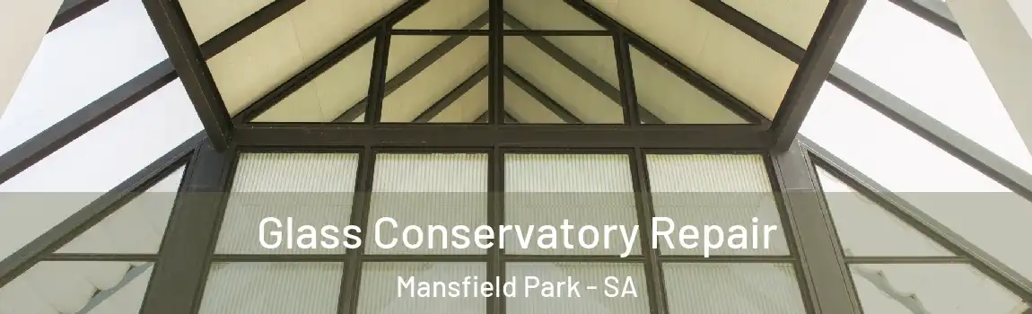 Glass Conservatory Repair Mansfield Park - SA