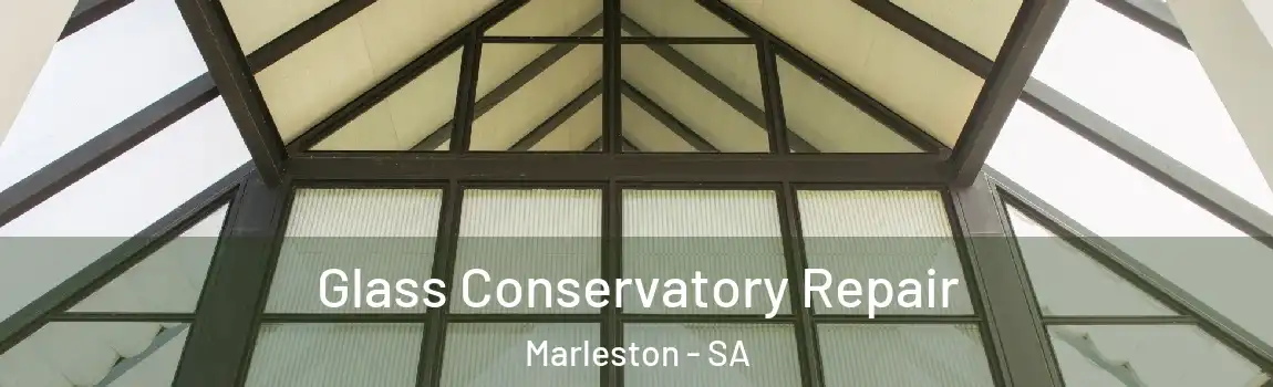 Glass Conservatory Repair Marleston - SA