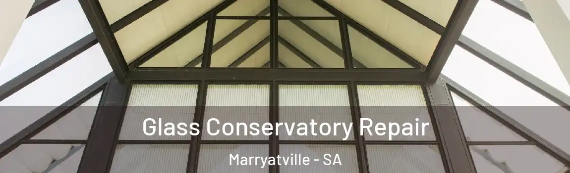 Glass Conservatory Repair Marryatville - SA