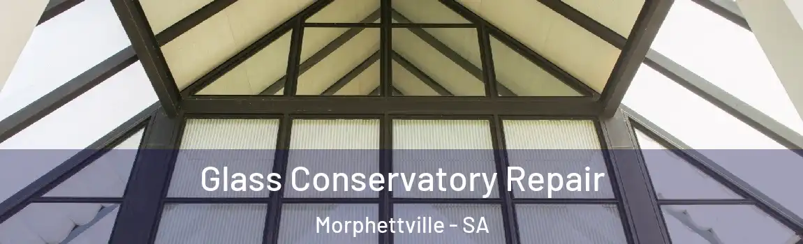 Glass Conservatory Repair Morphettville - SA