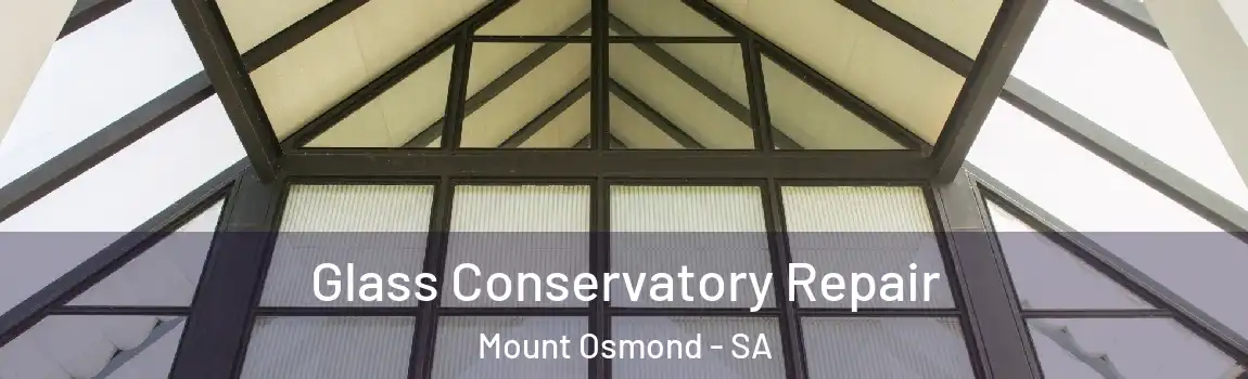 Glass Conservatory Repair Mount Osmond - SA