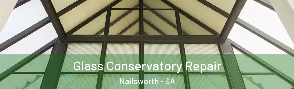 Glass Conservatory Repair Nailsworth - SA