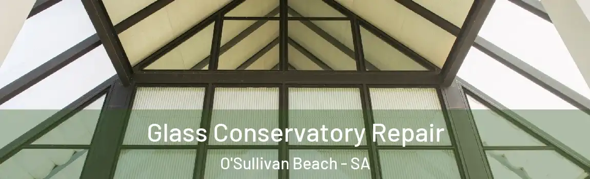Glass Conservatory Repair O'Sullivan Beach - SA